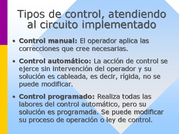 Tipos de control, atendiendo al circuito implementado • Control manual: El operador aplica las