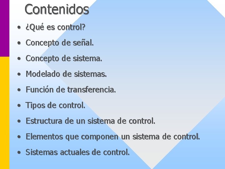 Contenidos • ¿Qué es control? • Concepto de señal. • Concepto de sistema. •