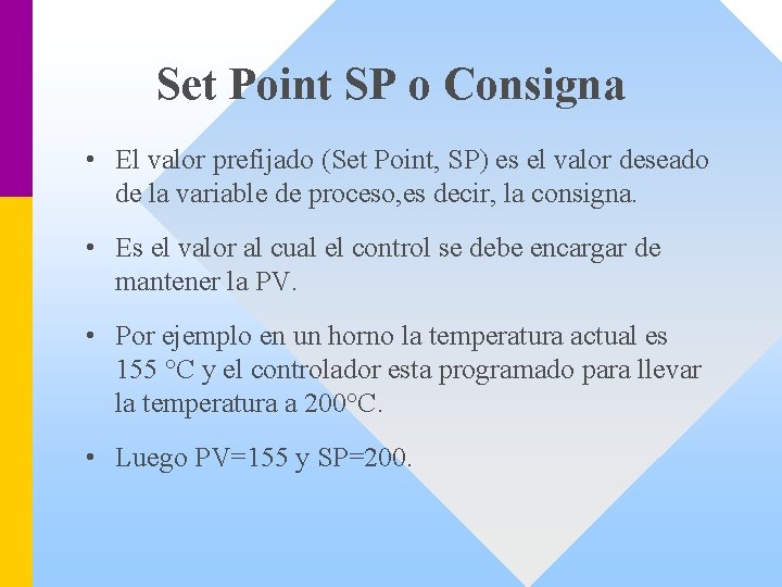 Set Point SP o Consigna • El valor prefijado (Set Point, SP) es el