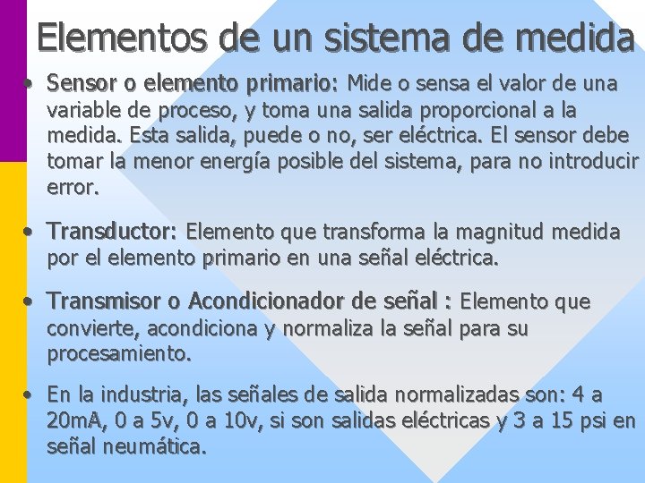 Elementos de un sistema de medida • Sensor o elemento primario: Mide o sensa