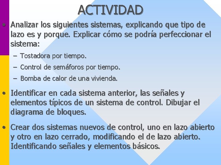 ACTIVIDAD • Analizar los siguientes sistemas, explicando que tipo de lazo es y porque.