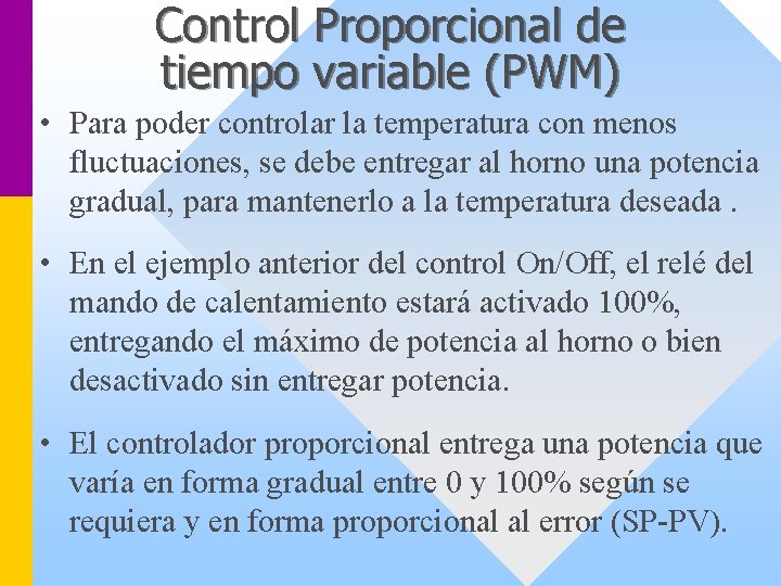 Control Proporcional de tiempo variable (PWM) • Para poder controlar la temperatura con menos