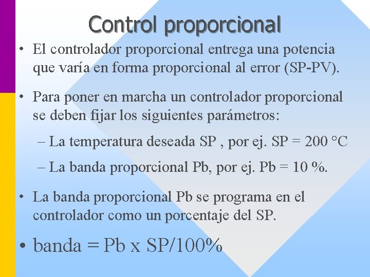 Control proporcional • El controlador proporcional entrega una potencia que varía en forma proporcional