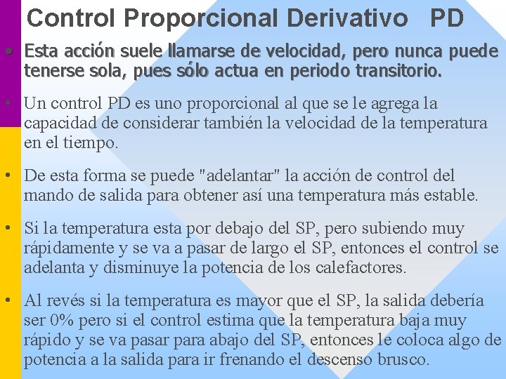Control Proporcional Derivativo PD • Esta acción suele llamarse de velocidad, pero nunca puede