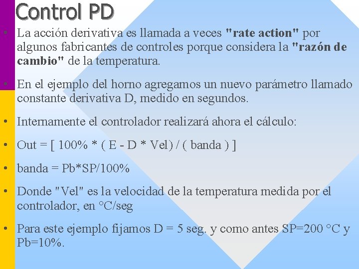Control PD • La acción derivativa es llamada a veces "rate action" por algunos