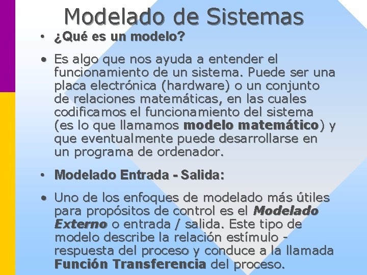 Modelado de Sistemas • ¿Qué es un modelo? • Es algo que nos ayuda