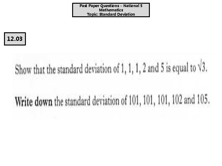 Past Paper Questions – National 5 Mathematics Topic: Standard Deviation 12. 03 