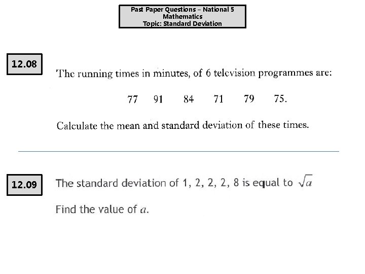 Past Paper Questions – National 5 Mathematics Topic: Standard Deviation 12. 08 12. 09