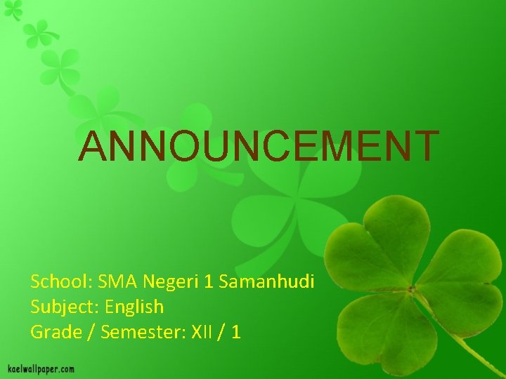 ANNOUNCEMENT School: SMA Negeri 1 Samanhudi Subject: English Grade / Semester: XII / 1