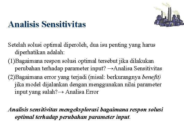 Analisis Sensitivitas Setelah solusi optimal diperoleh, dua isu penting yang harus diperhatikan adalah: (1)Bagaimana