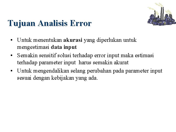 Tujuan Analisis Error • Untuk menentukan akurasi yang diperlukan untuk mengestimasi data input •