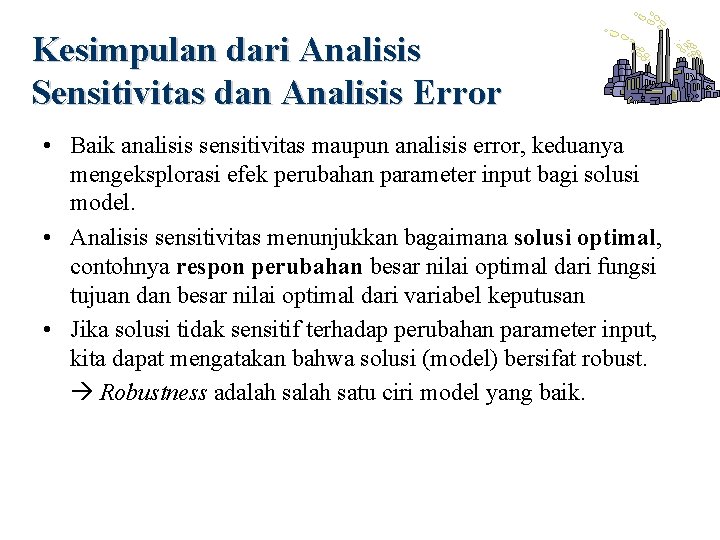 Kesimpulan dari Analisis Sensitivitas dan Analisis Error • Baik analisis sensitivitas maupun analisis error,