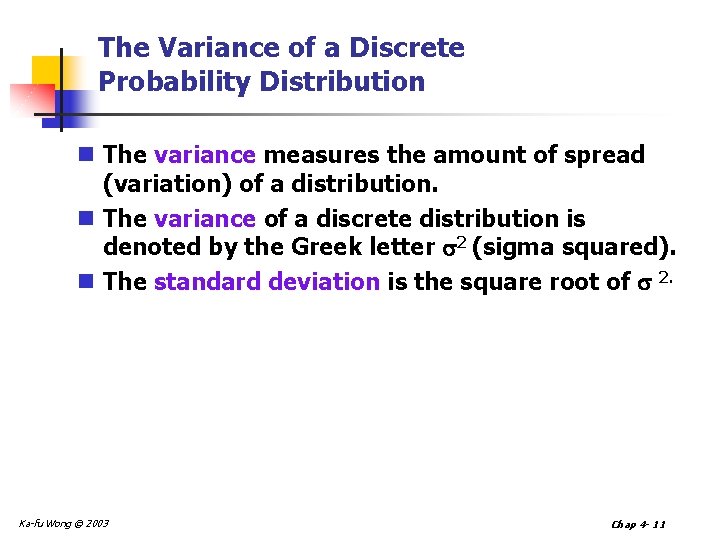 The Variance of a Discrete Probability Distribution n The variance measures the amount of The Variance of a Discrete Probability Distribution n The variance measures the amount of