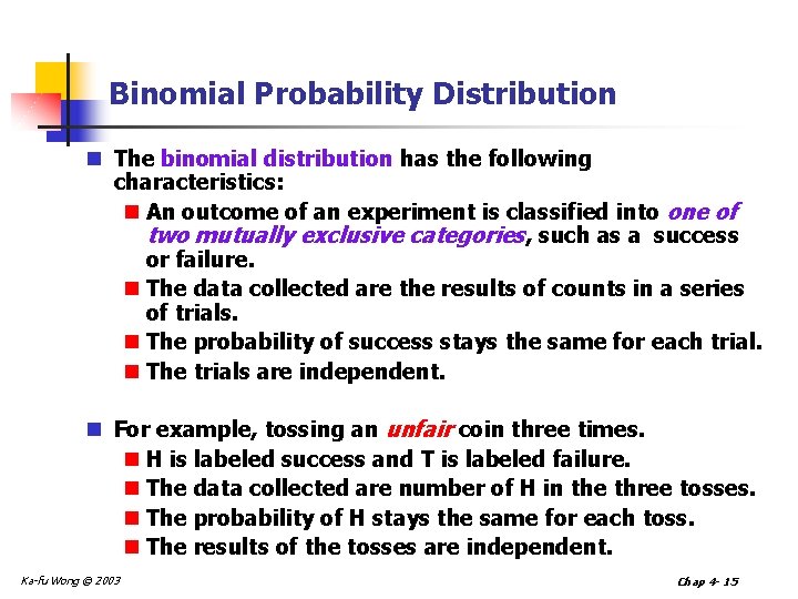 Binomial Probability Distribution n The binomial distribution has the following characteristics: n An outcome Binomial Probability Distribution n The binomial distribution has the following characteristics: n An outcome