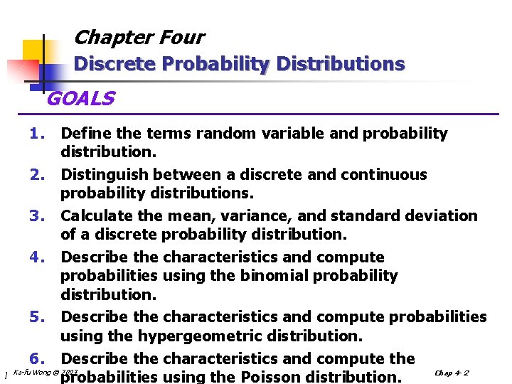 Chapter Four Discrete Probability Distributions GOALS l 1. Define the terms random variable and Chapter Four Discrete Probability Distributions GOALS l 1. Define the terms random variable and