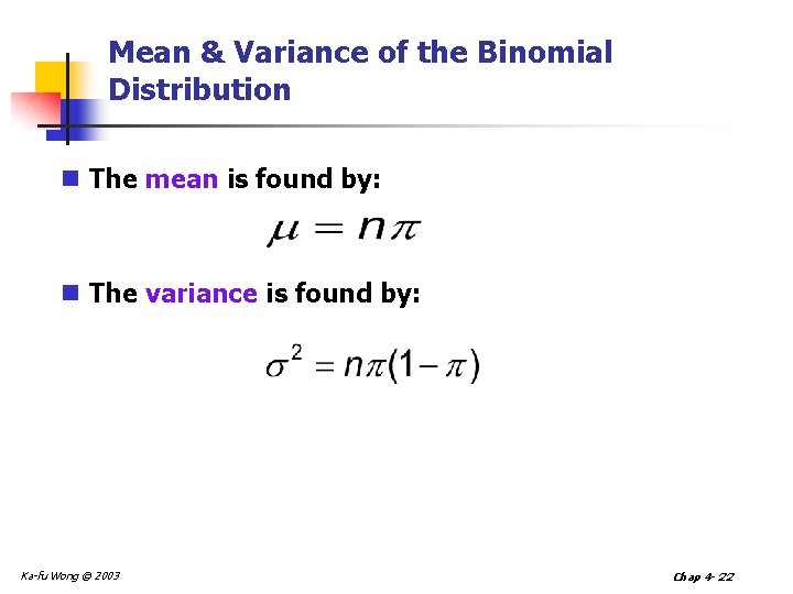 Mean & Variance of the Binomial Distribution n The mean is found by: n Mean & Variance of the Binomial Distribution n The mean is found by: n