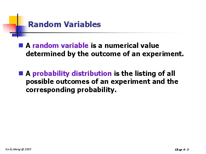 Random Variables n A random variable is a numerical value determined by the outcome Random Variables n A random variable is a numerical value determined by the outcome