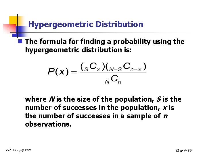 Hypergeometric Distribution n The formula for finding a probability using the hypergeometric distribution is: Hypergeometric Distribution n The formula for finding a probability using the hypergeometric distribution is: