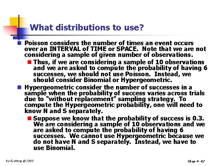 What distributions to use? n Poisson considers the number of times an event occurs