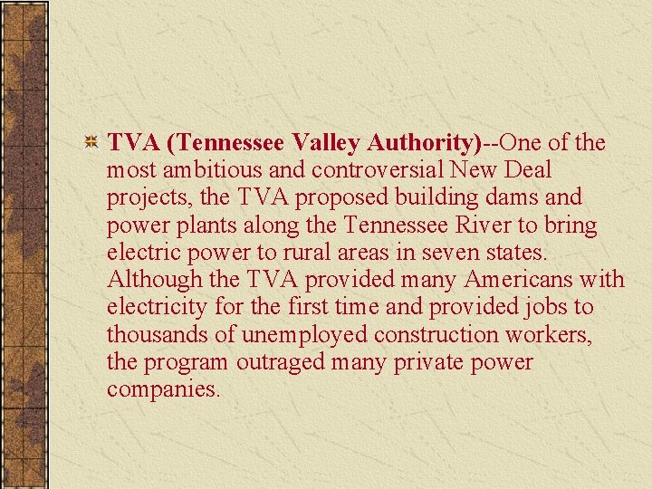 TVA (Tennessee Valley Authority)--One of the most ambitious and controversial New Deal projects, the