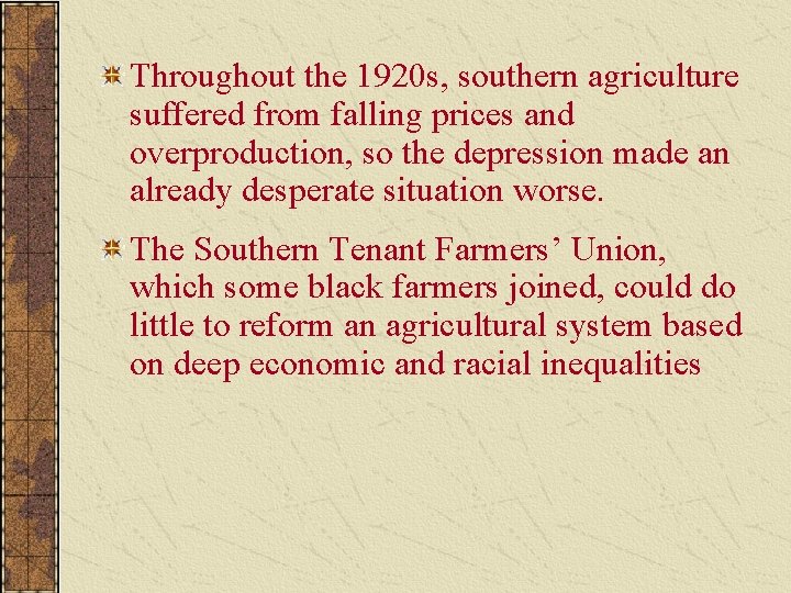 Throughout the 1920 s, southern agriculture suffered from falling prices and overproduction, so the