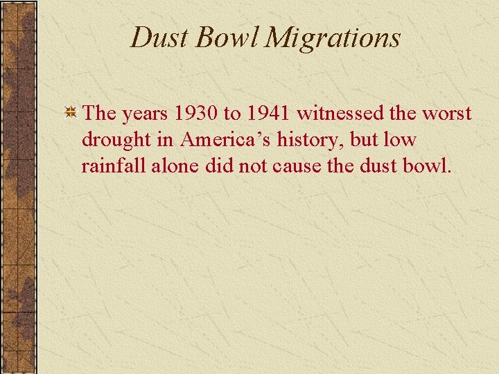 Dust Bowl Migrations The years 1930 to 1941 witnessed the worst drought in America’s