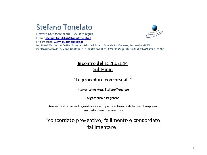 Stefano Tonelato Dottore Commercialista - Revisore legale E mail: stefano. tonelato@studiotonelato. it Sito internet: