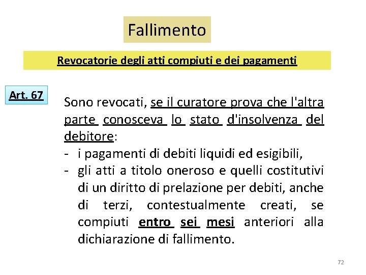 Fallimento Revocatorie degli atti compiuti e dei pagamenti Art. 67 Sono revocati, se il