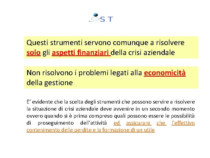 Questi strumenti servono comunque a risolvere solo gli aspetti finanziari della crisi aziendale Non