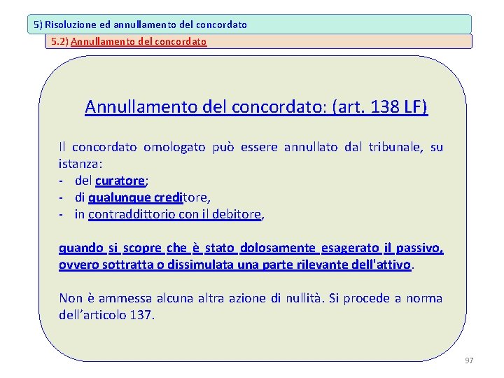 5) Risoluzione ed annullamento del concordato 5. 2) Annullamento del concordato Annullamento del concordato: