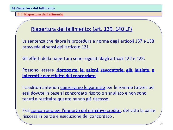 6) Riapertura del fallimento 6. 1) Riapertura del fallimento: (art. 139, 140 LF) La