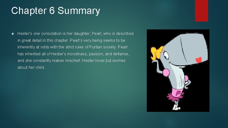 Chapter 6 Summary Hester’s one consolation is her daughter, Pearl, who is described in Chapter 6 Summary Hester’s one consolation is her daughter, Pearl, who is described in