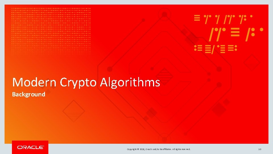 Modern Crypto Algorithms Background Copyright © 2018, Oracle and/or its affiliates. All rights reserved.