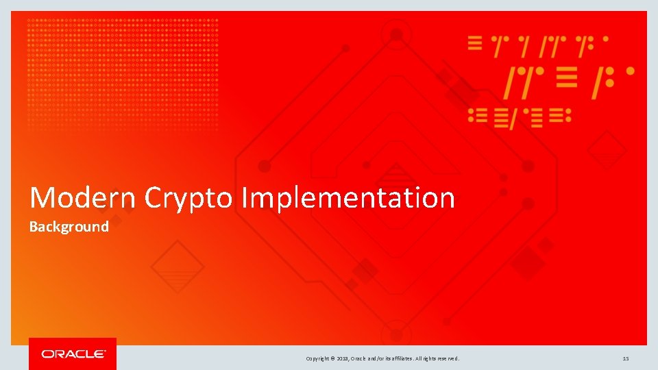 Modern Crypto Implementation Background Copyright © 2018, Oracle and/or its affiliates. All rights reserved.