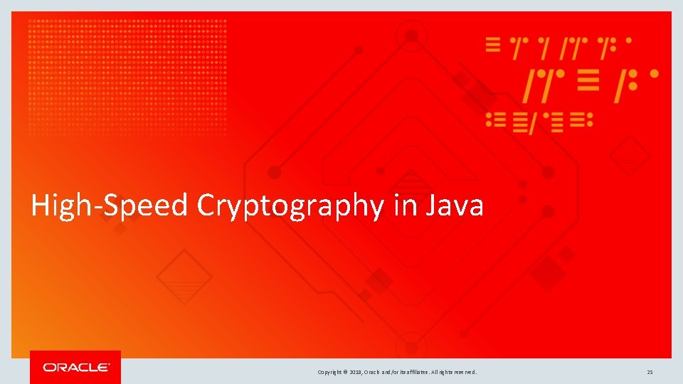 High-Speed Cryptography in Java Copyright © 2018, Oracle and/or its affiliates. All rights reserved.