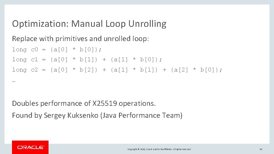 Optimization: Manual Loop Unrolling Replace with primitives and unrolled loop: long c 0 =