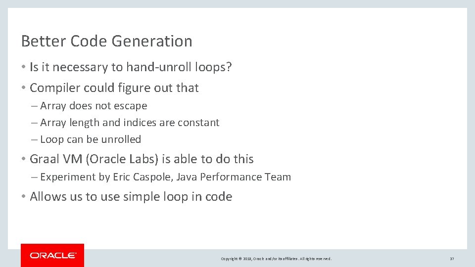 Better Code Generation • Is it necessary to hand-unroll loops? • Compiler could figure