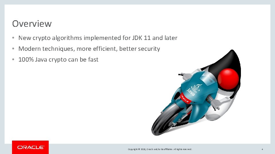 Overview • New crypto algorithms implemented for JDK 11 and later • Modern techniques,