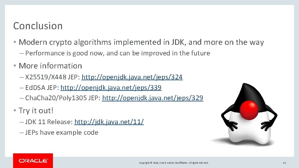 Conclusion • Modern crypto algorithms implemented in JDK, and more on the way –