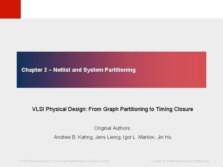 © KLMH Chapter 2 – Netlist and System Partitioning VLSI Physical Design: From Graph