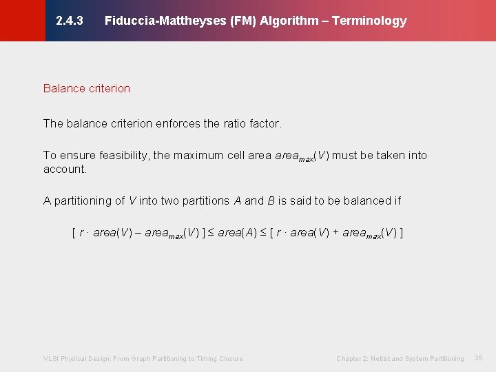 Fiduccia-Mattheyses (FM) Algorithm – Terminology © KLMH 2. 4. 3 Balance criterion The balance