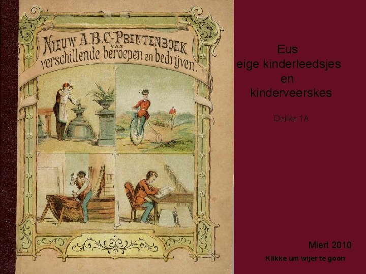 Eus eige kinderleedsjes en kinderveerskes Deilke 1 A Miert 2010 Klikke um wijer te