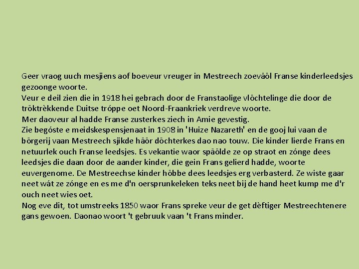 Geer vraog uuch mesjiens aof boeveur vreuger in Mestreech zoeväöl Franse kinderleedsjes gezoonge woorte.