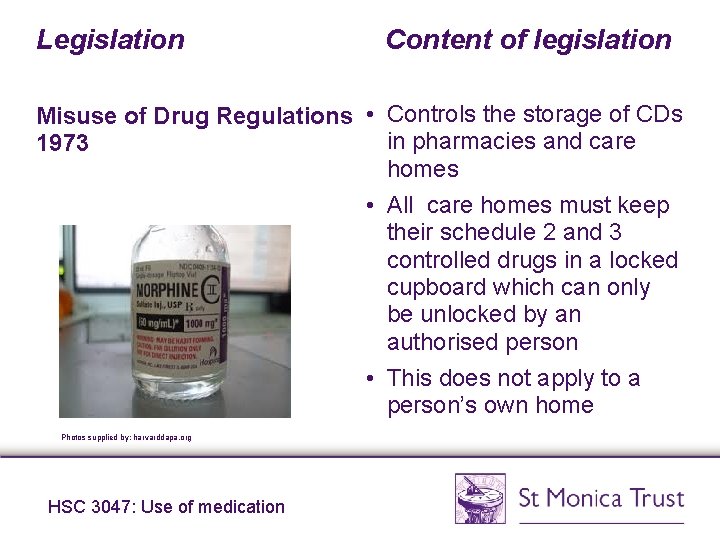 Legislation Content of legislation Misuse of Drug Regulations • Controls the storage of CDs Legislation Content of legislation Misuse of Drug Regulations • Controls the storage of CDs