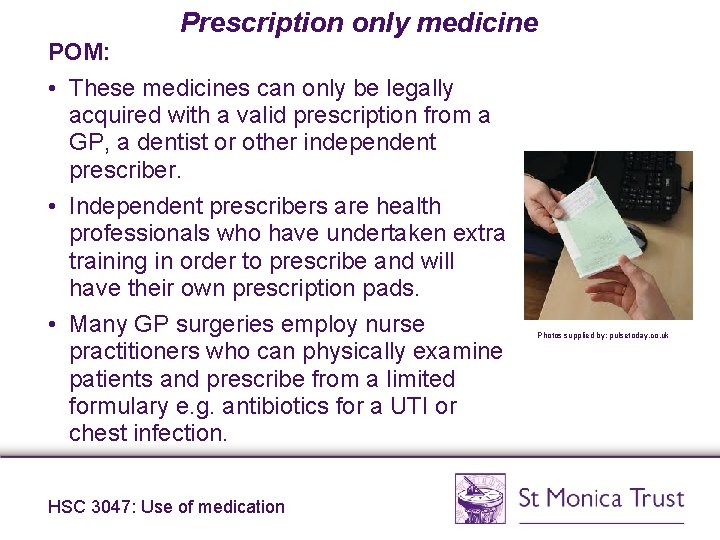 Prescription only medicine POM: • These medicines can only be legally acquired with a Prescription only medicine POM: • These medicines can only be legally acquired with a