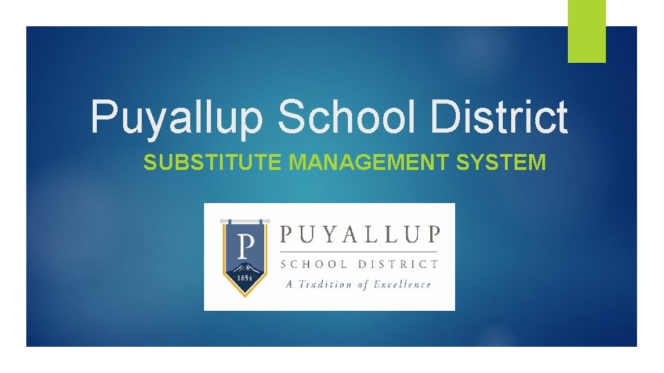 Puyallup School District SUBSTITUTE MANAGEMENT SYSTEM 