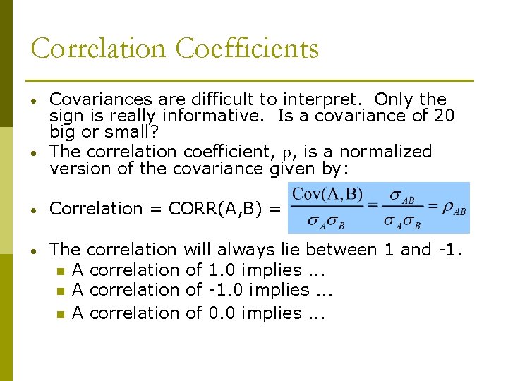 Correlation Coefficients • • Covariances are difficult to interpret. Only the sign is really