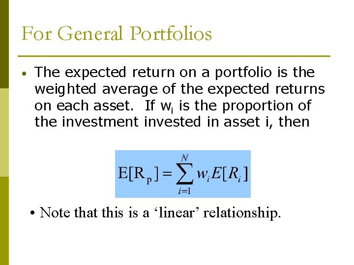 For General Portfolios • The expected return on a portfolio is the weighted average