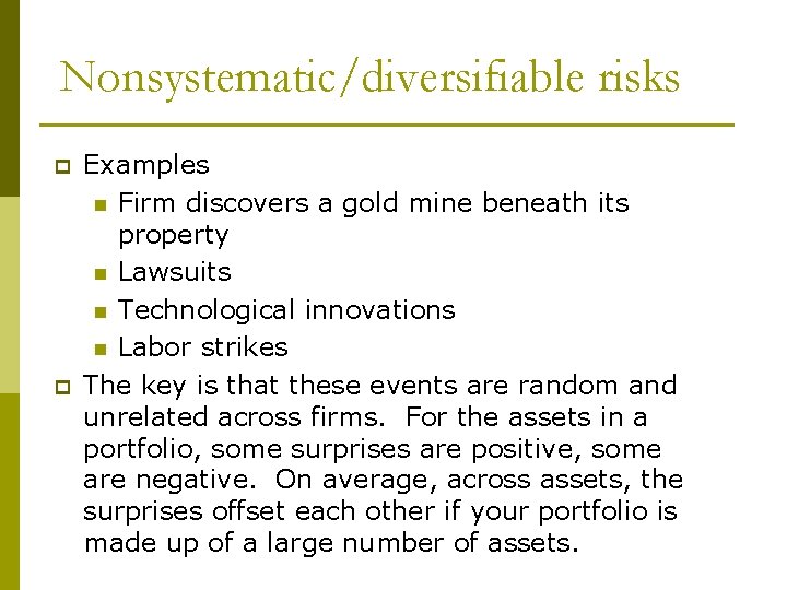 Nonsystematic/diversifiable risks p p Examples n Firm discovers a gold mine beneath its property