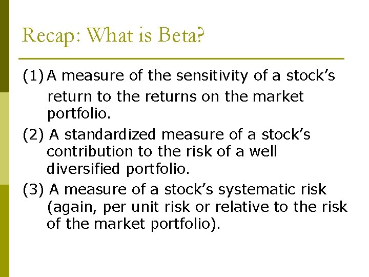Recap: What is Beta? (1) A measure of the sensitivity of a stock’s return